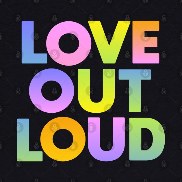 Love Out Loud by Dale Preston Design